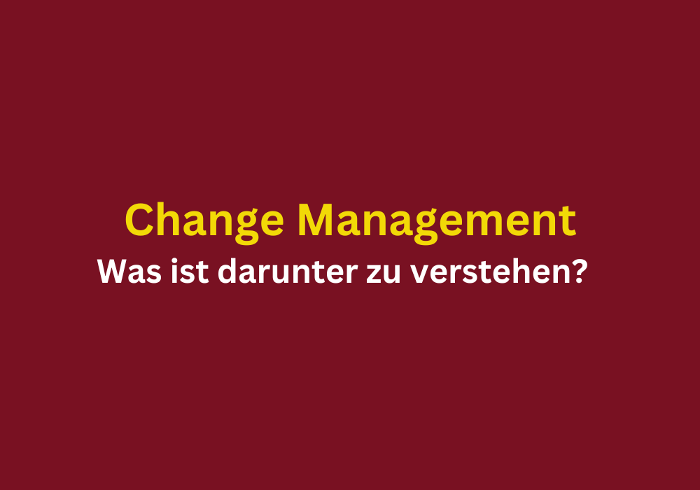 Change-Management was ist darunter zu verstehen?