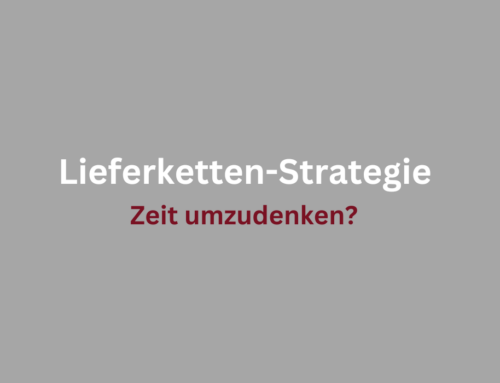 Ist es jetzt die Zeit, unsere Lieferketten-Strategie umzudenken?